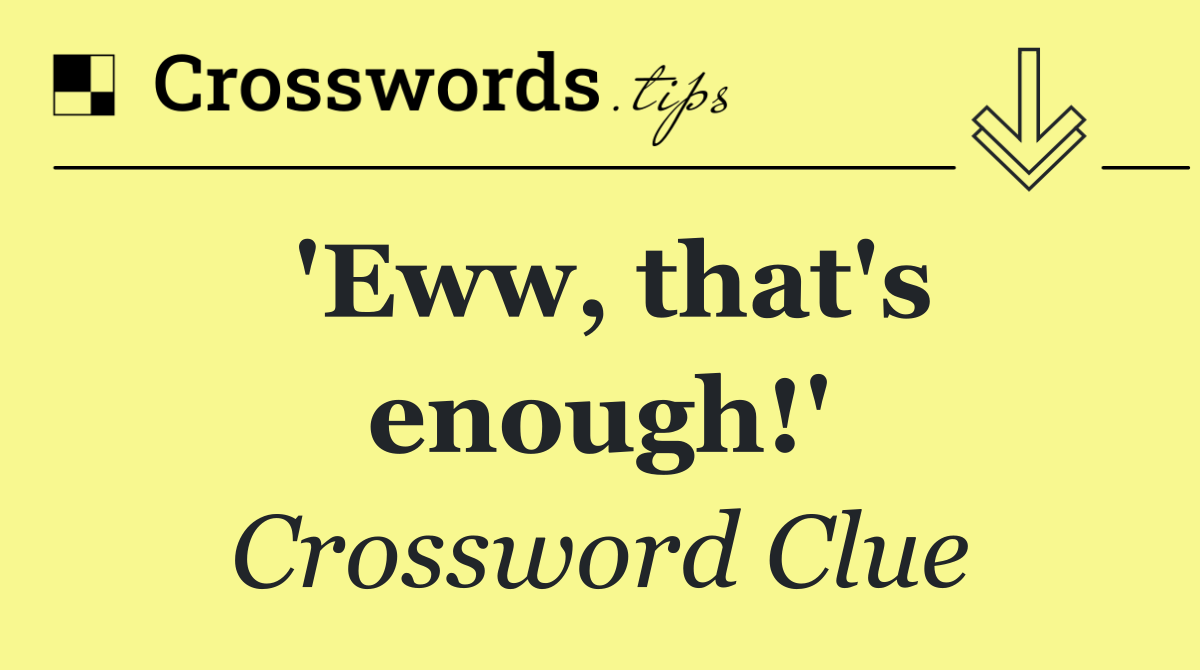 'Eww, that's enough!'