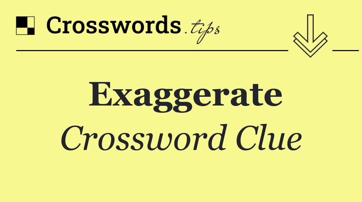 Exaggerate