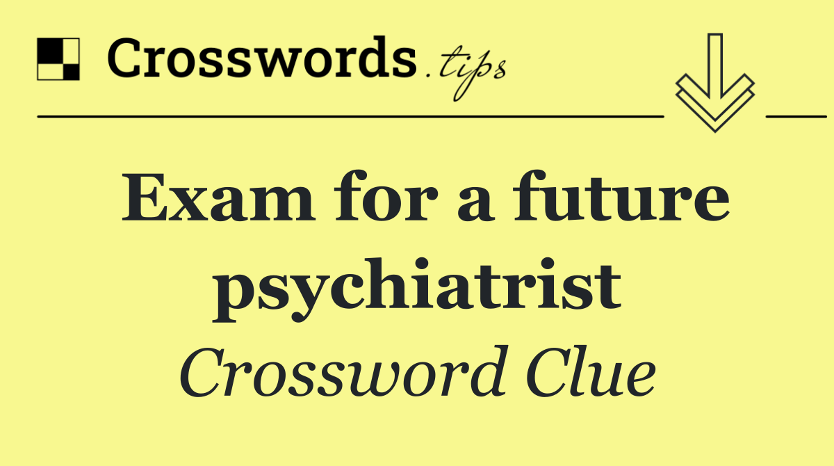 Exam for a future psychiatrist