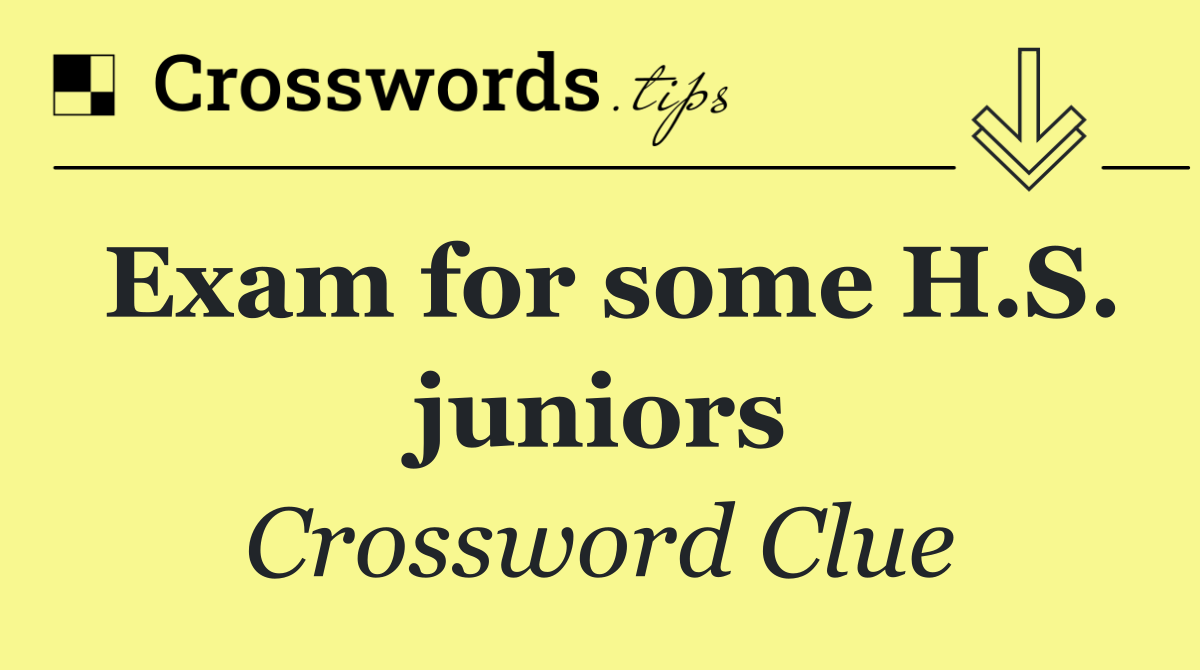 Exam for some H.S. juniors