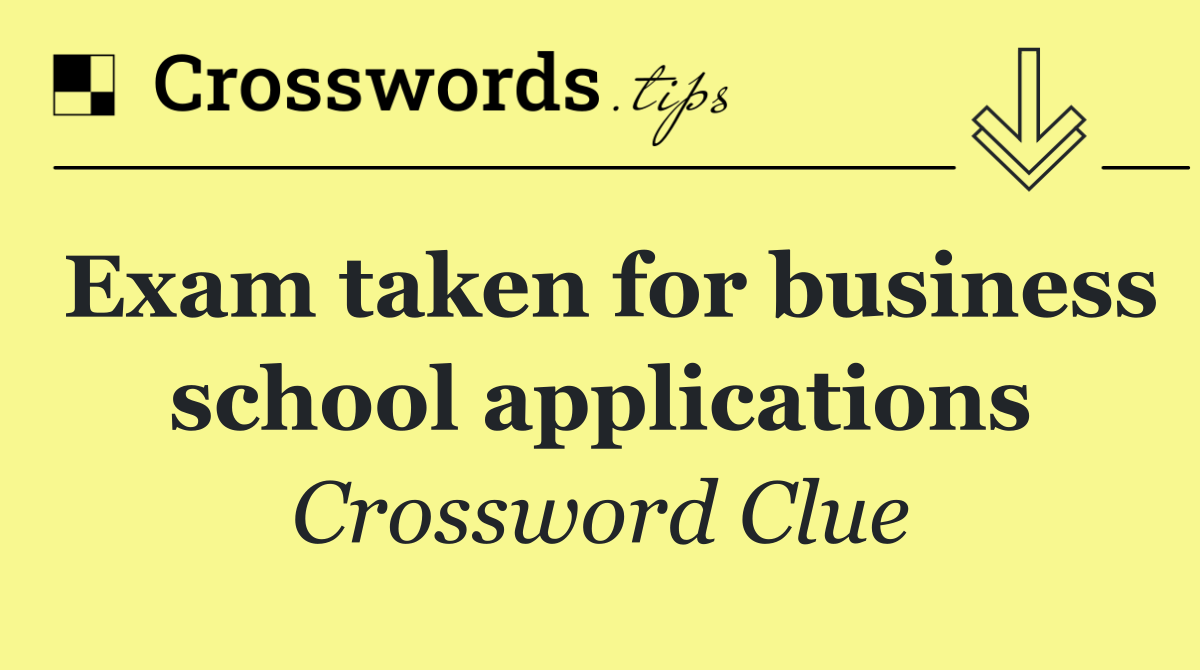 Exam taken for business school applications