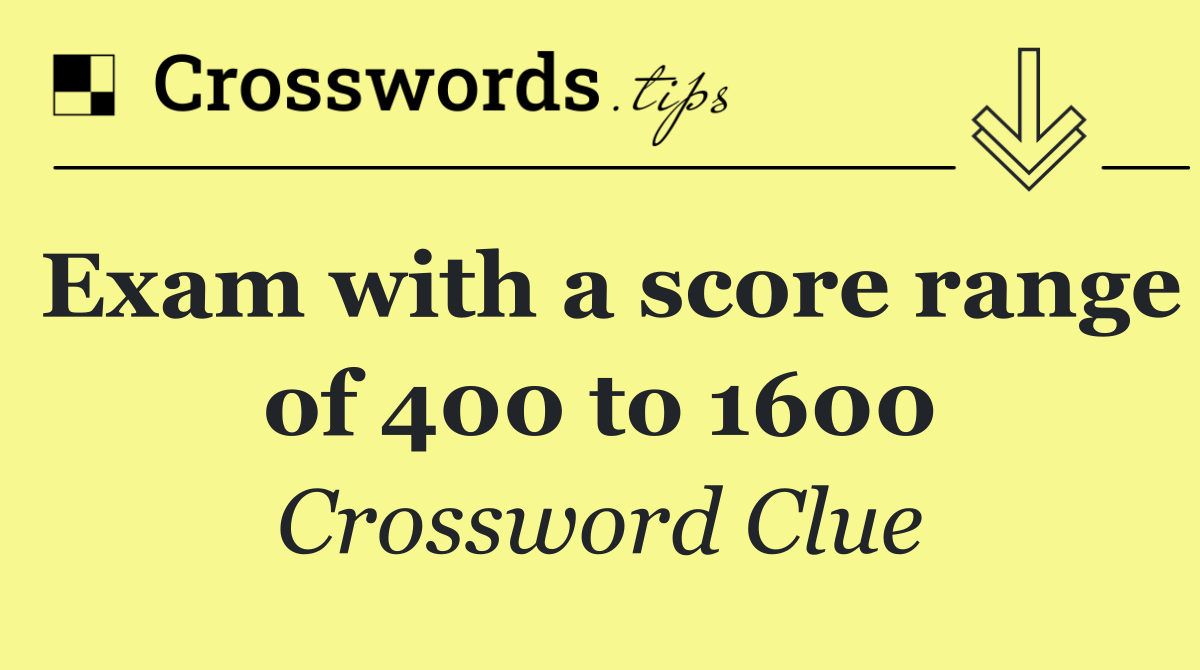 Exam with a score range of 400 to 1600