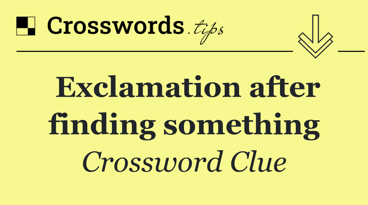 Exclamation after finding something