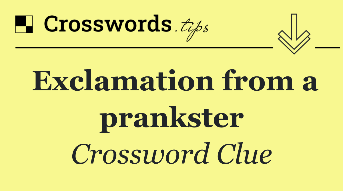 Exclamation from a prankster