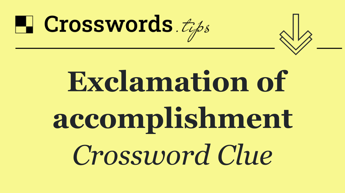 Exclamation of accomplishment