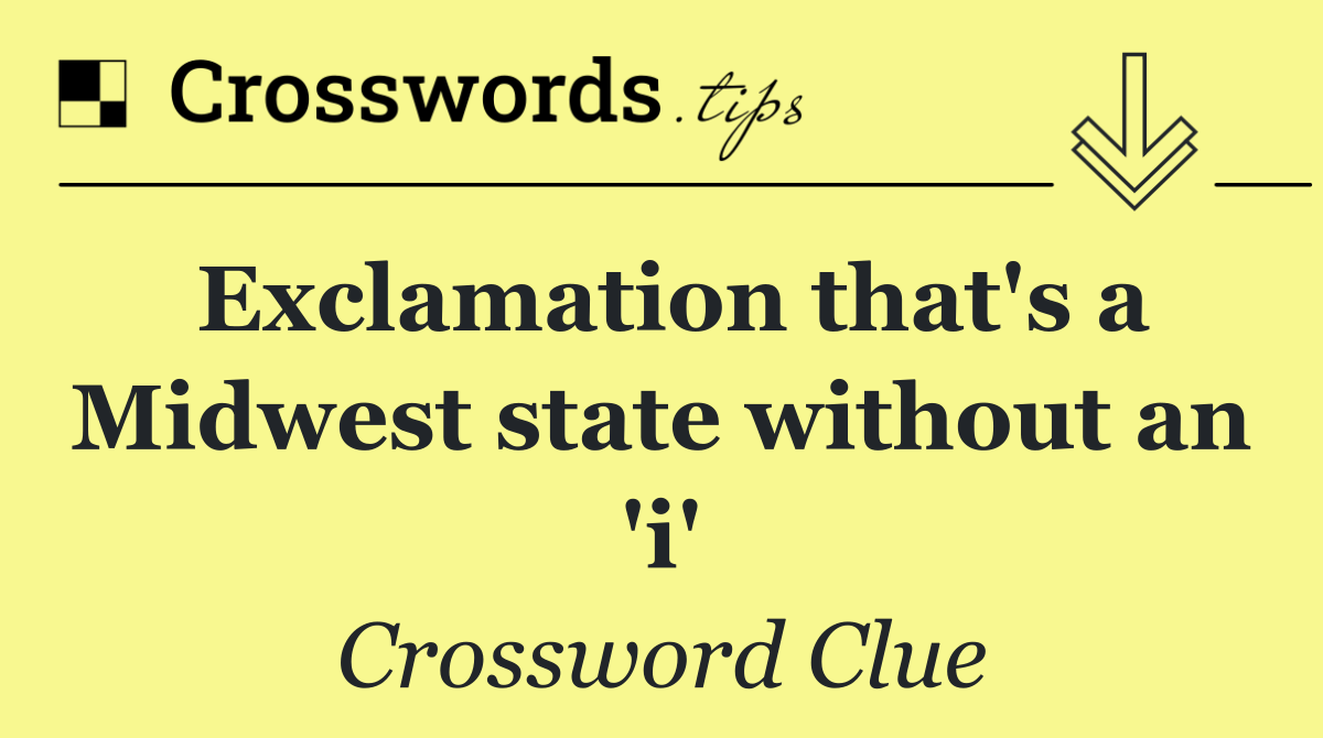Exclamation that's a Midwest state without an 'i'