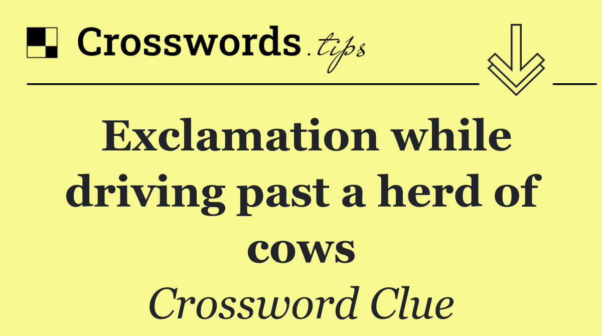Exclamation while driving past a herd of cows
