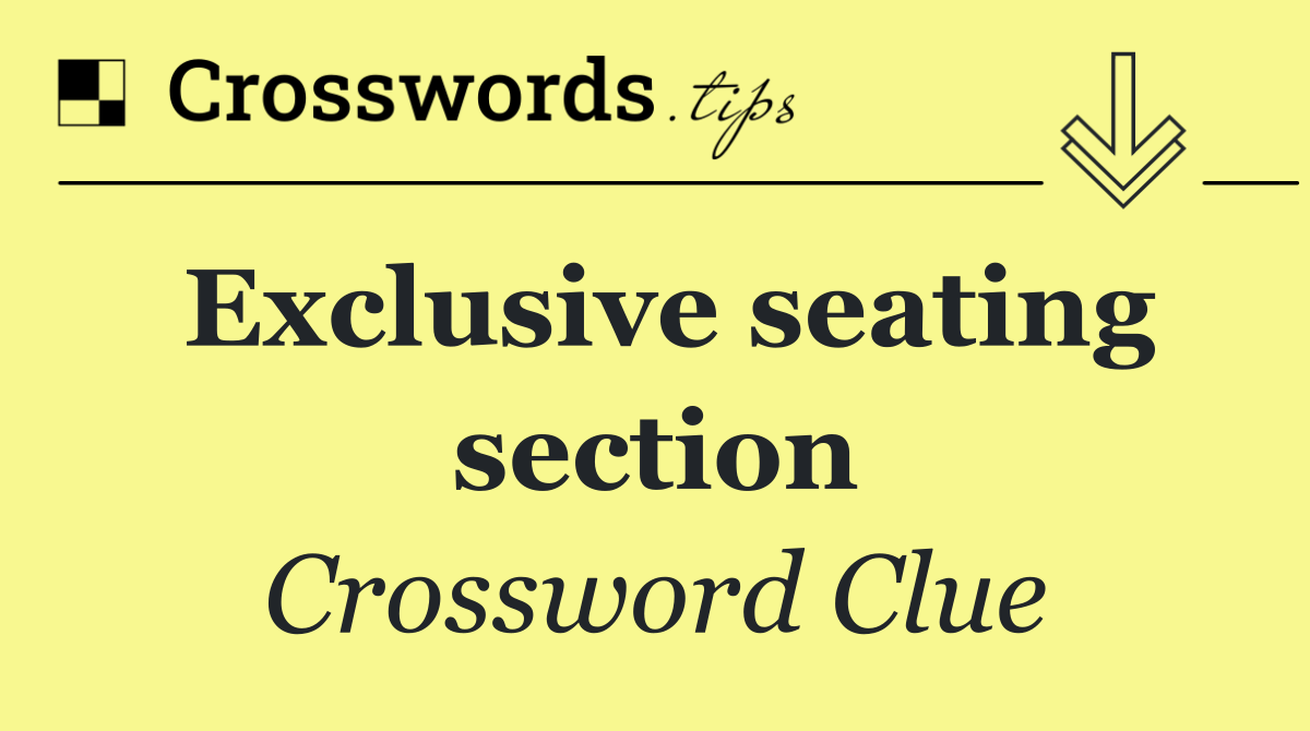 Exclusive seating section