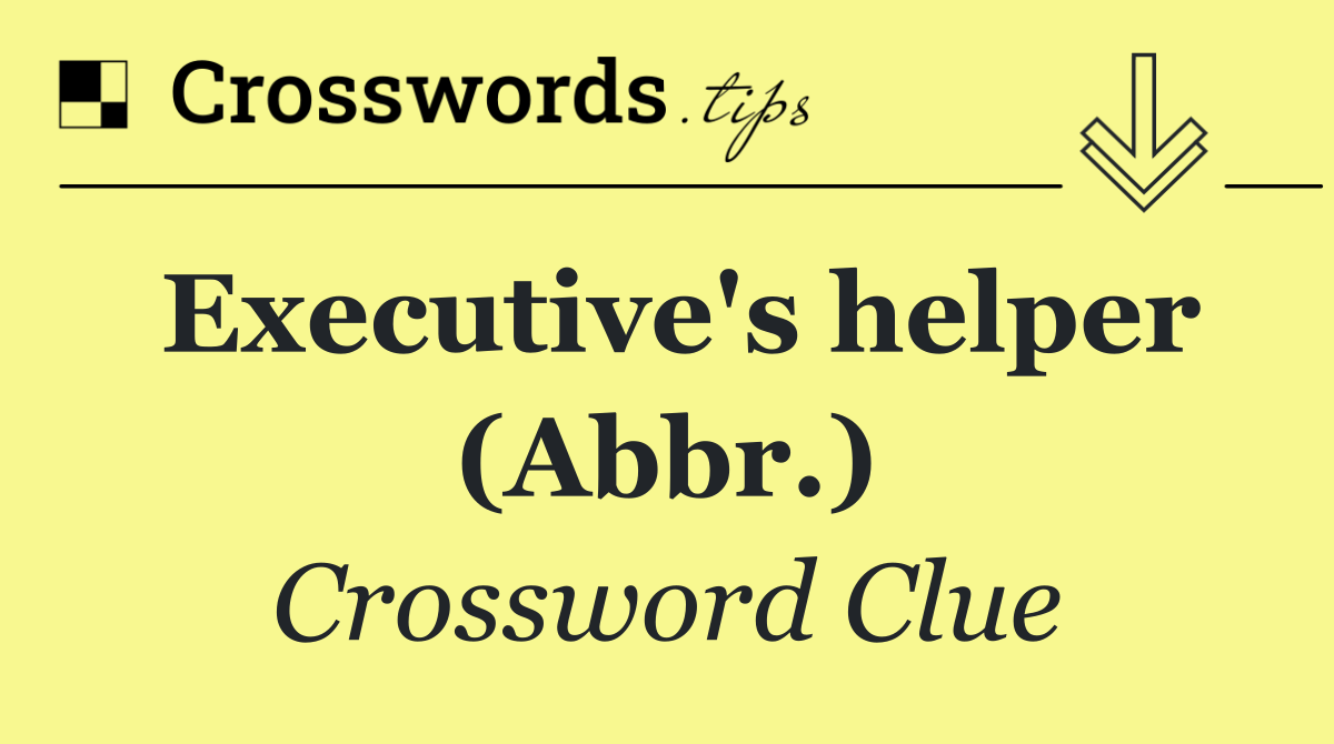 Executive's helper (Abbr.)