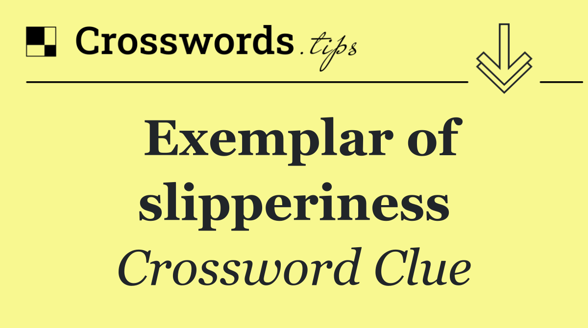 Exemplar of slipperiness