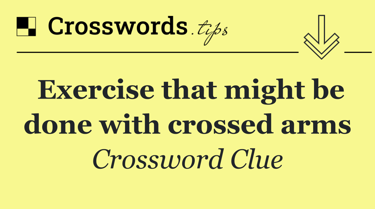 Exercise that might be done with crossed arms