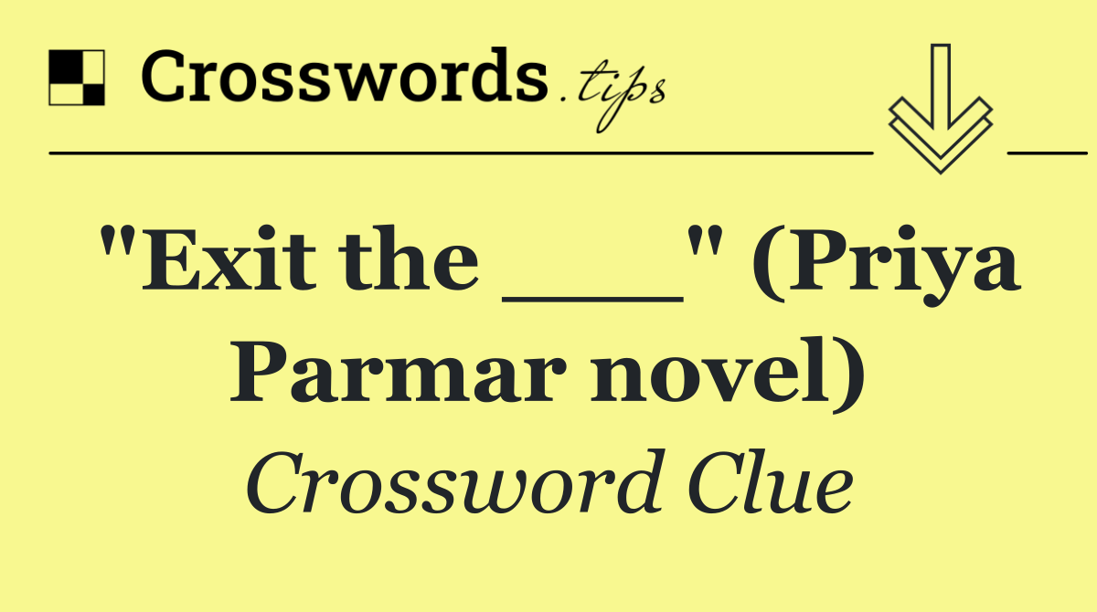 "Exit the ___" (Priya Parmar novel)
