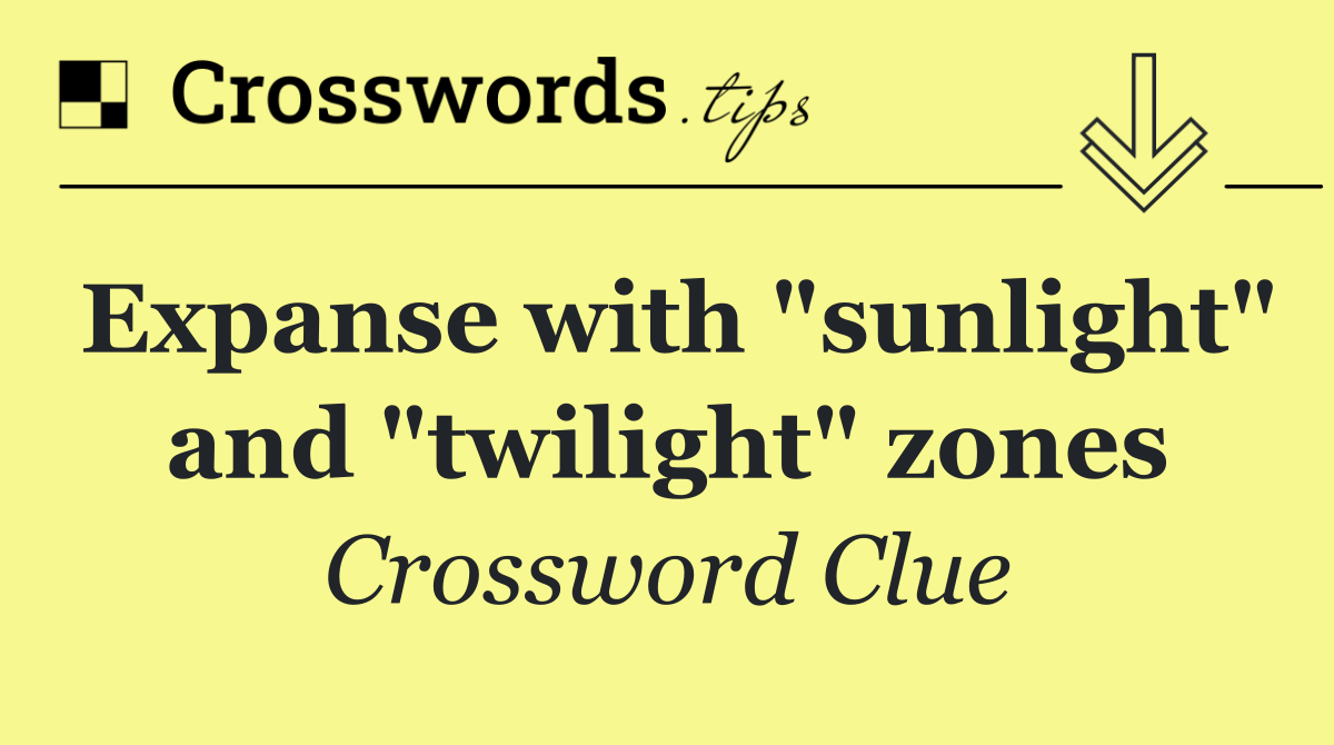 Expanse with "sunlight" and "twilight" zones