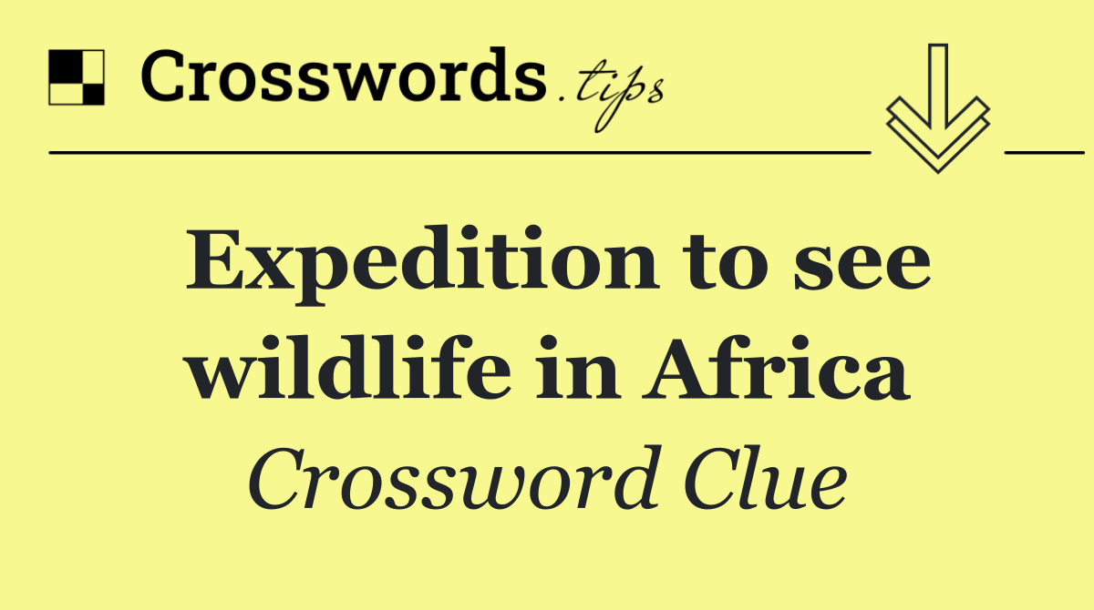 Expedition to see wildlife in Africa