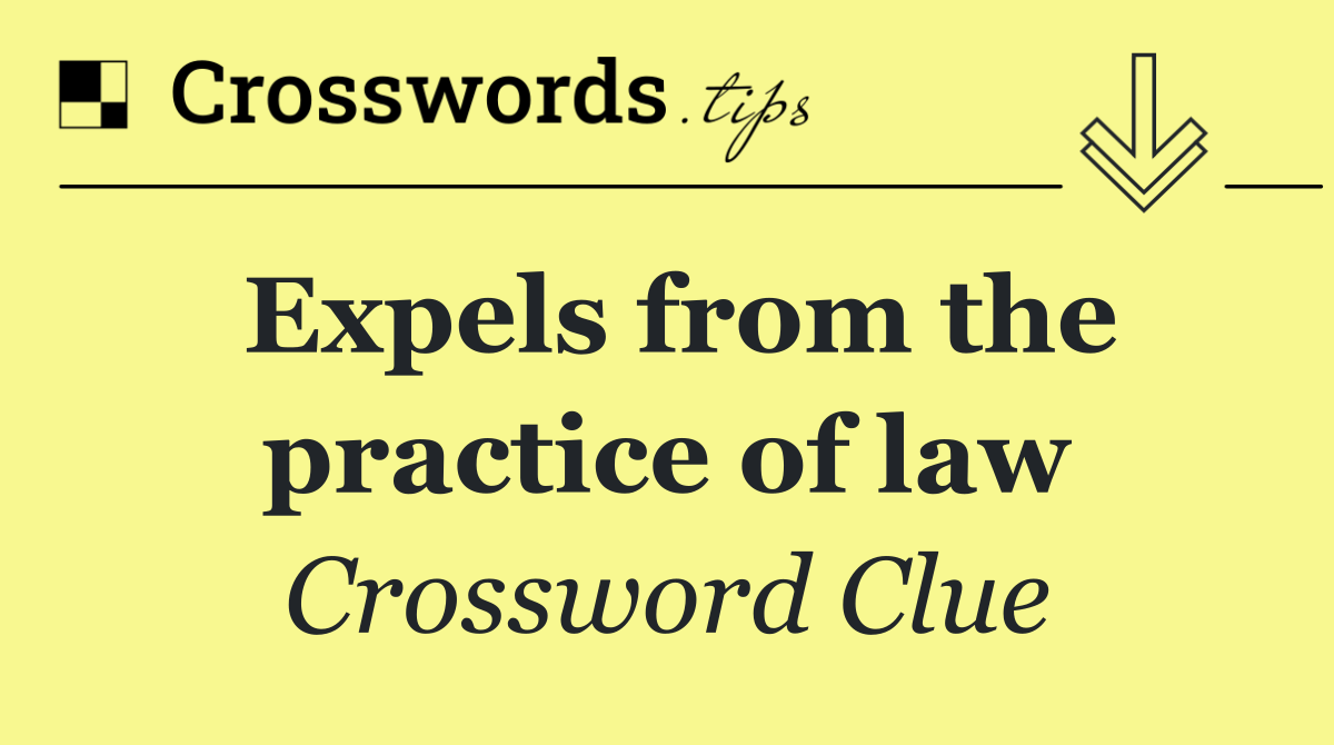 Expels from the practice of law