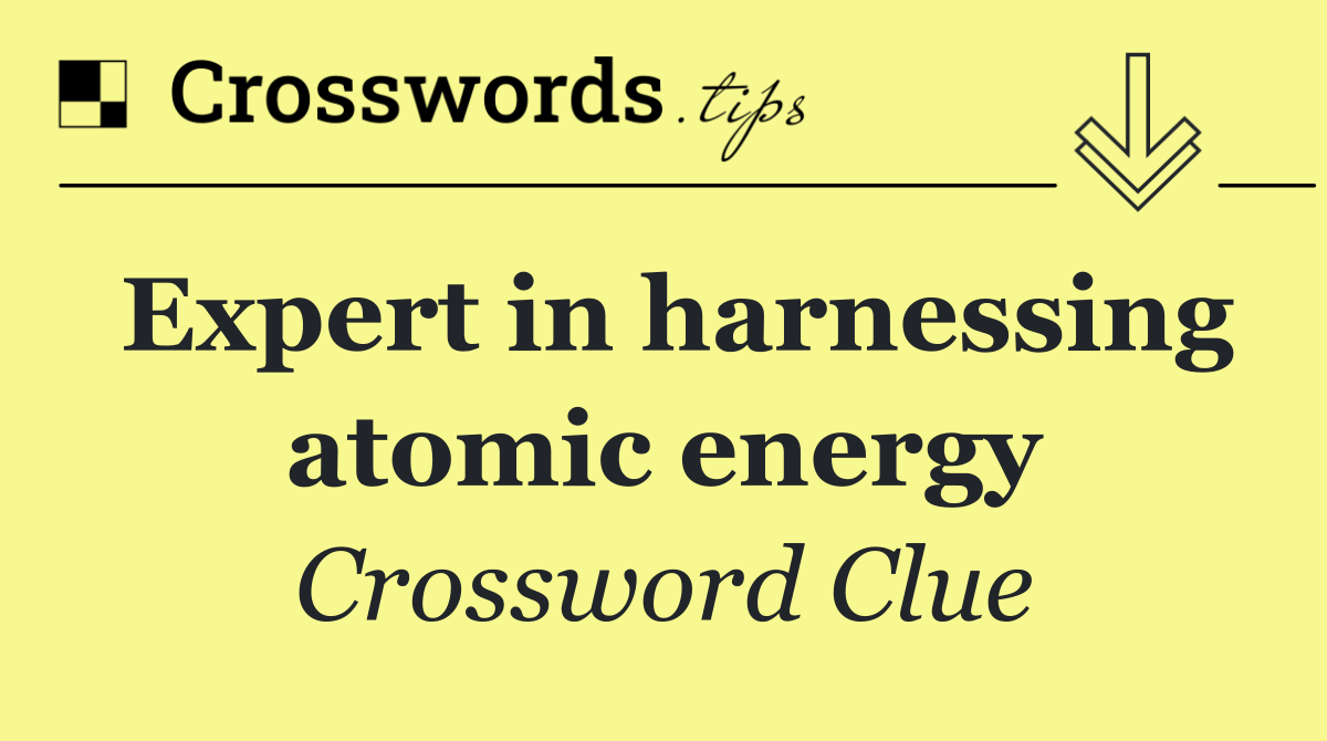 Expert in harnessing atomic energy