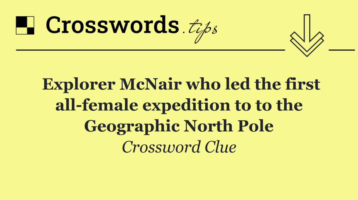 Explorer McNair who led the first all female expedition to to the Geographic North Pole