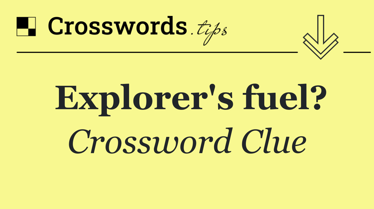 Explorer's fuel?