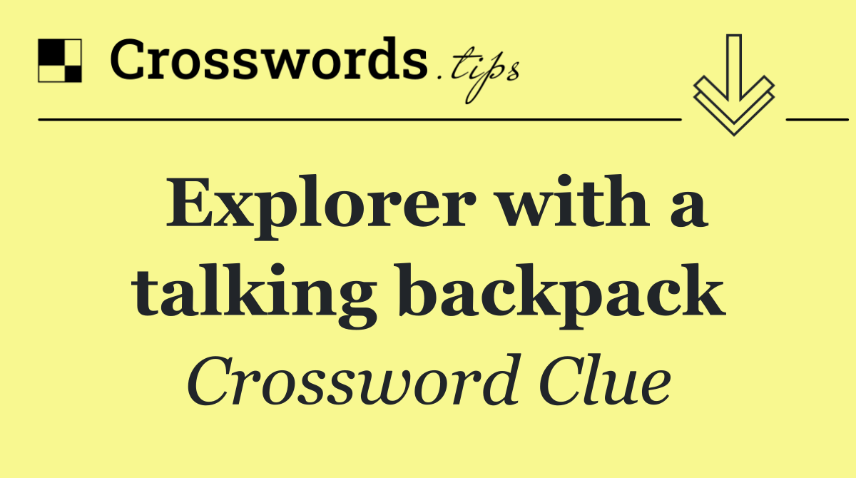 Explorer with a talking backpack