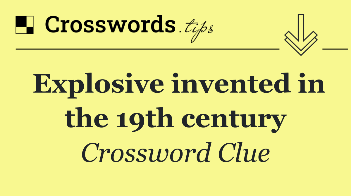 Explosive invented in the 19th century