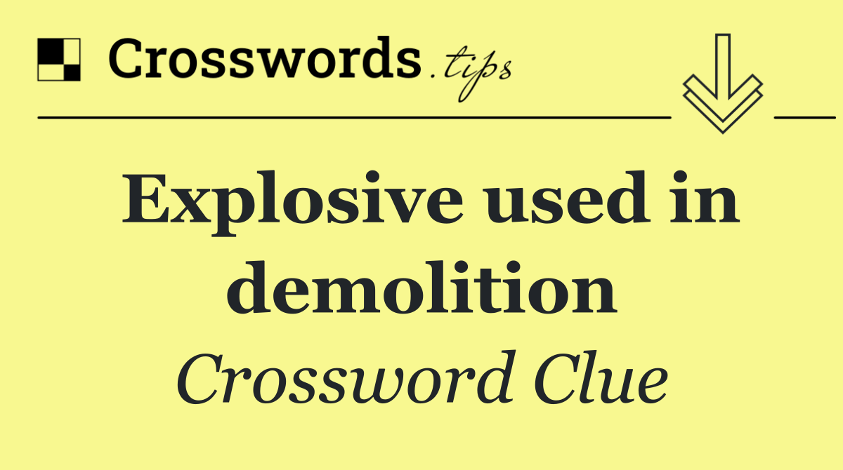Explosive used in demolition
