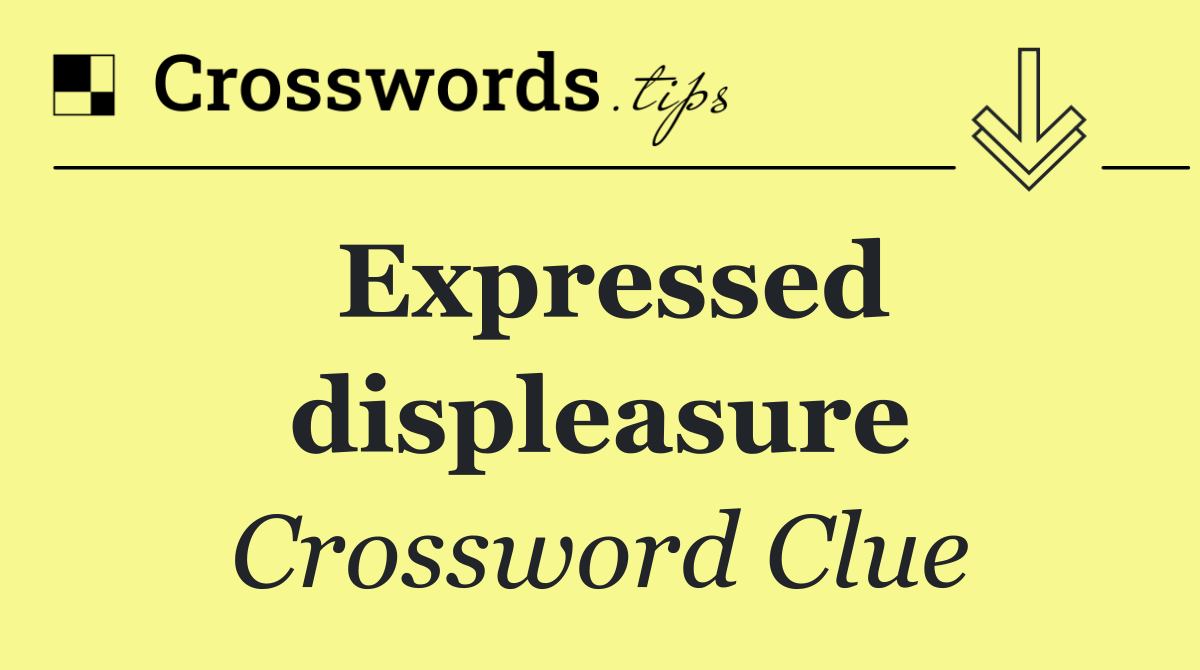 Expressed displeasure