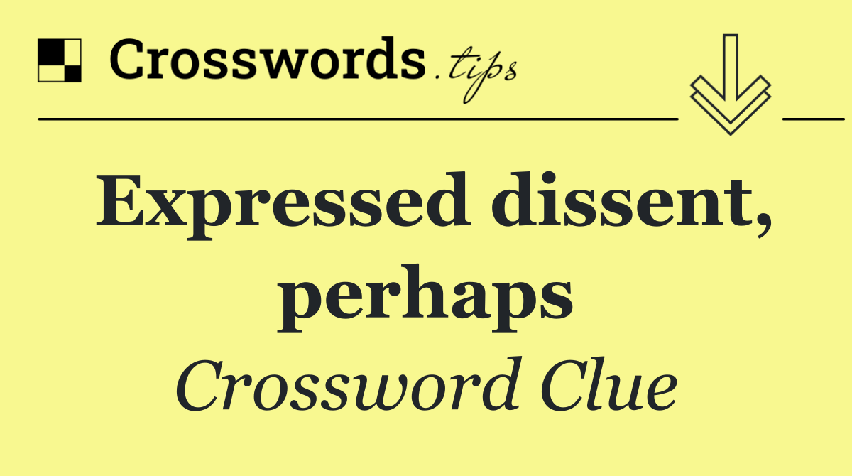 Expressed dissent, perhaps
