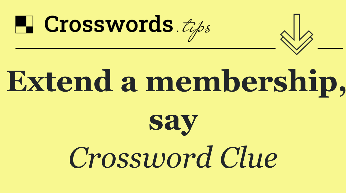 Extend a membership, say