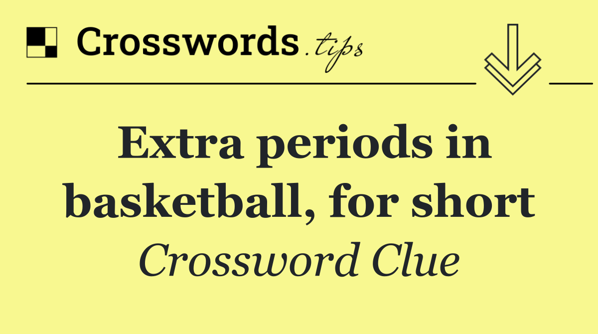 Extra periods in basketball, for short