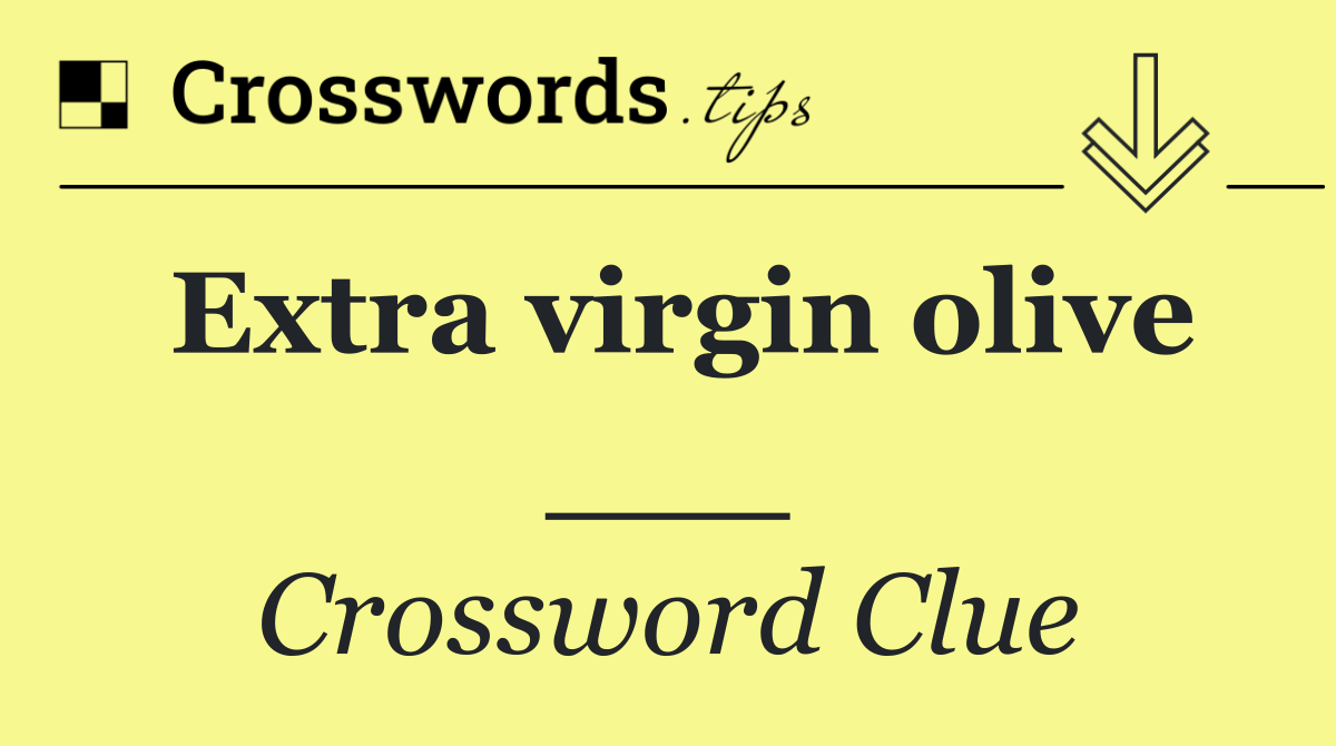 Extra virgin olive ___