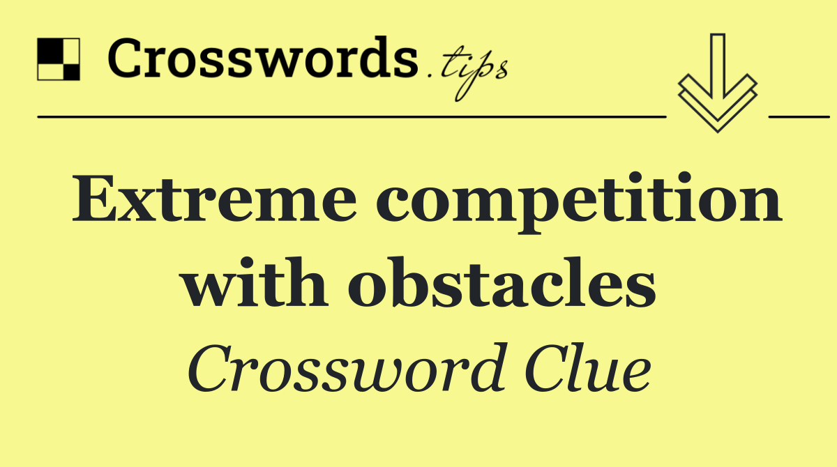 Extreme competition with obstacles