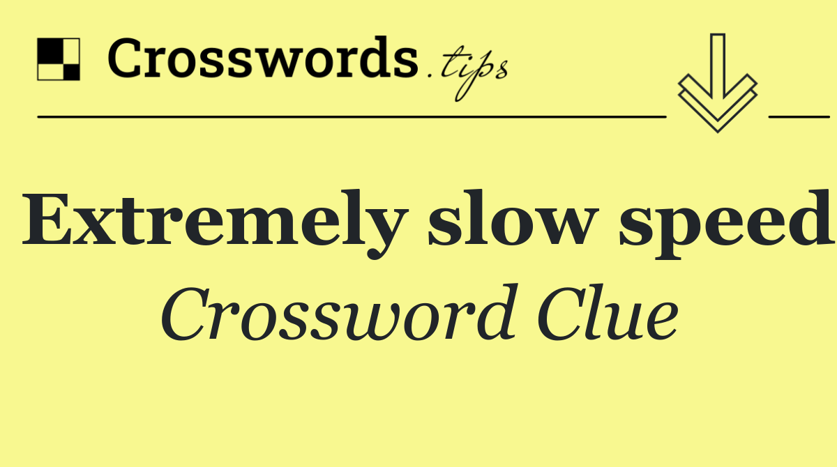 Extremely slow speed