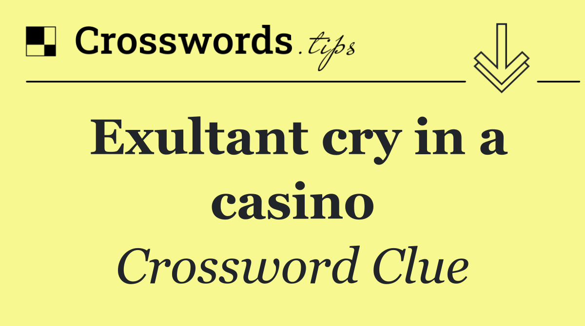 Exultant cry in a casino