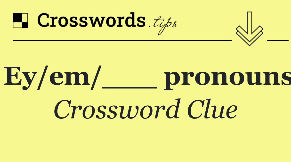 Ey/em/___ pronouns