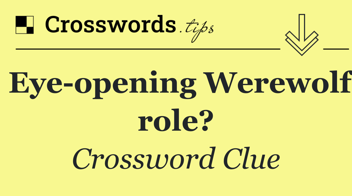 Eye opening Werewolf role?