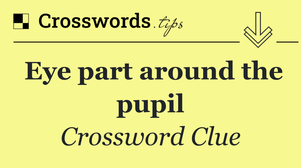 Eye part around the pupil