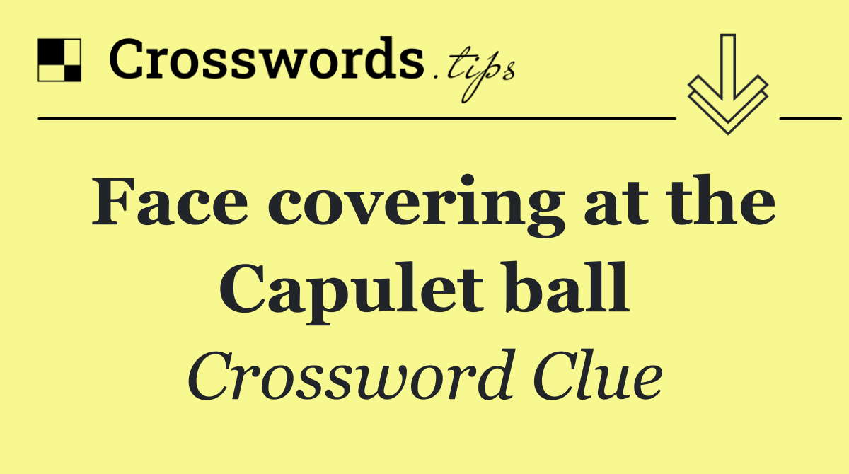 Face covering at the Capulet ball