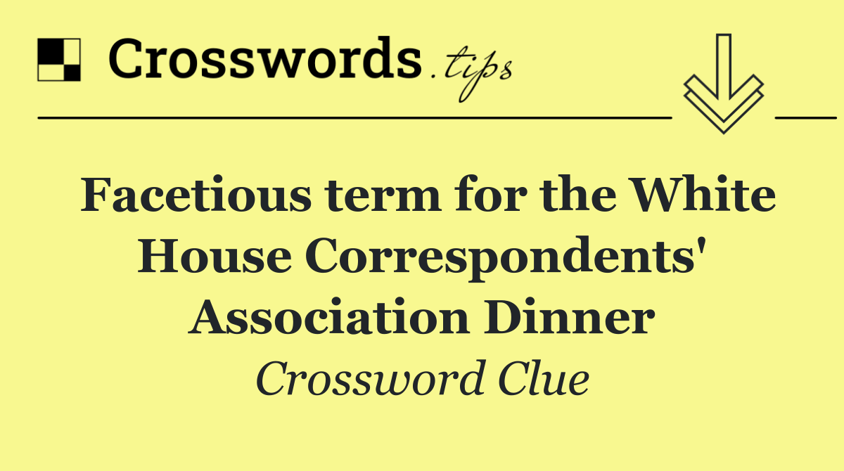 Facetious term for the White House Correspondents' Association Dinner