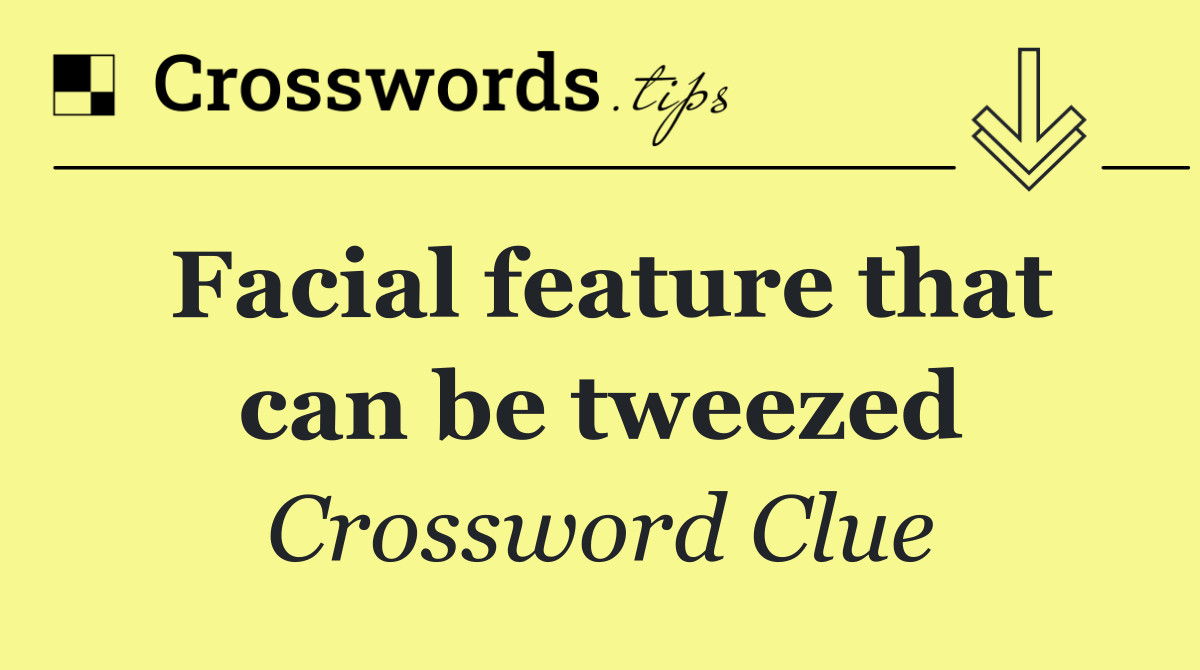 Facial feature that can be tweezed