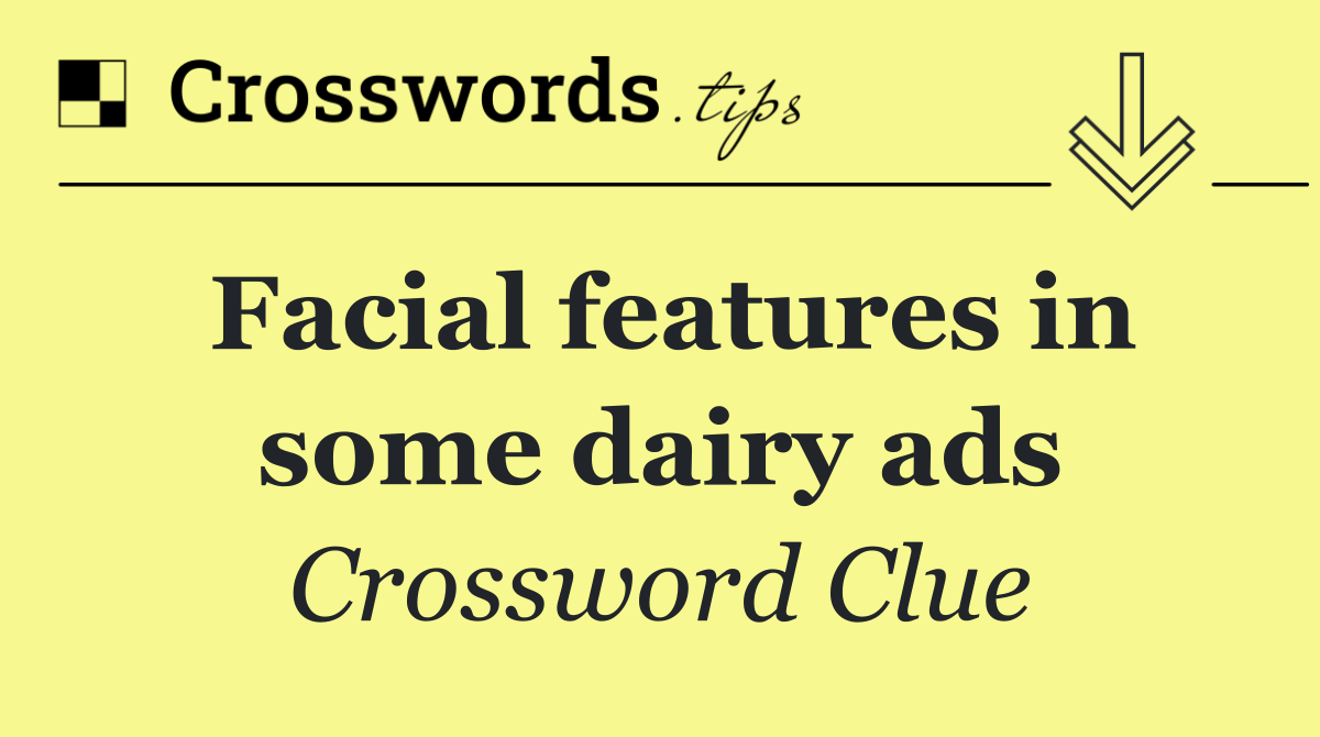 Facial features in some dairy ads