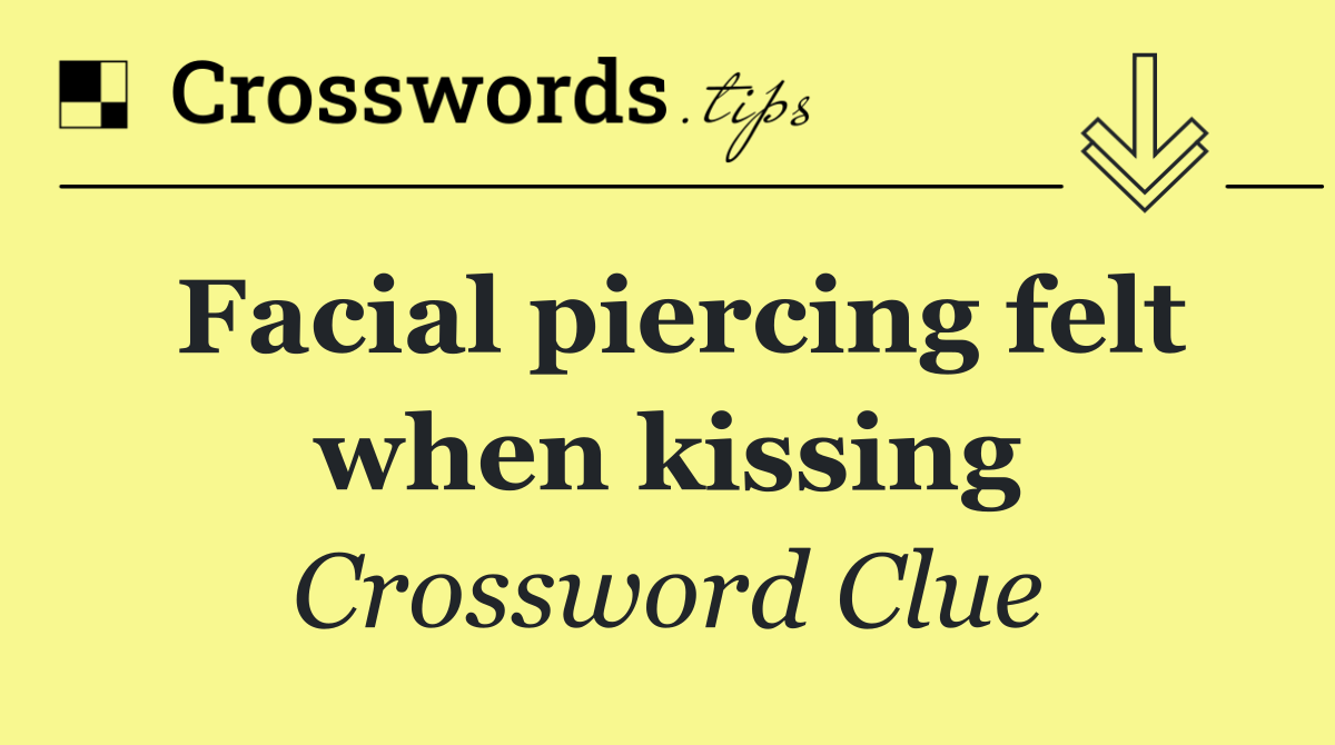Facial piercing felt when kissing