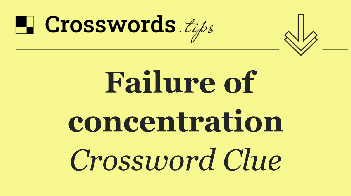 Failure of concentration