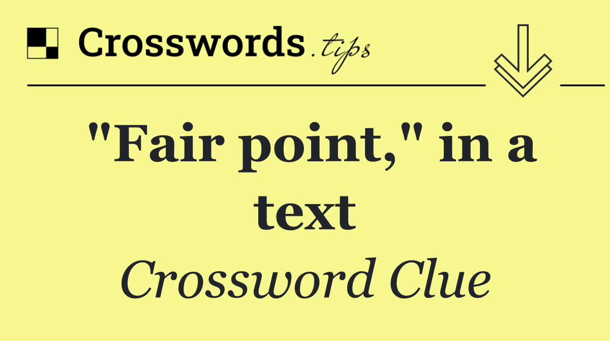 "Fair point," in a text