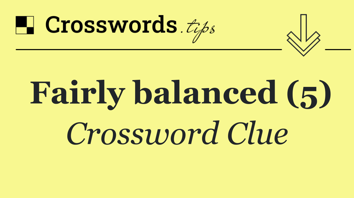 Fairly balanced (5)