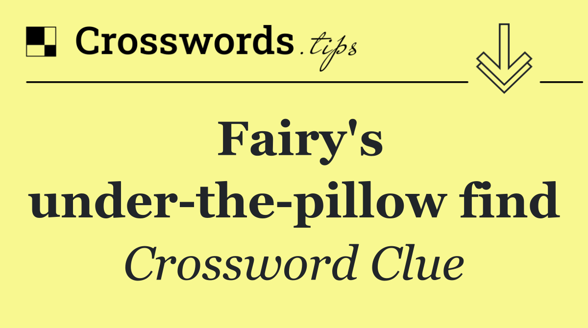 Fairy's under the pillow find