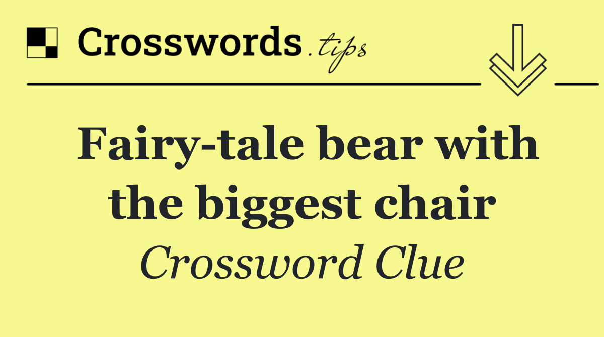 Fairy tale bear with the biggest chair