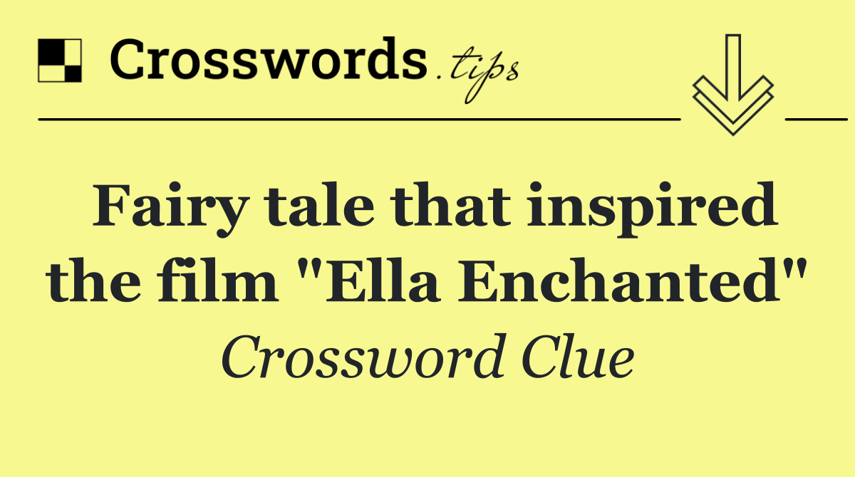 Fairy tale that inspired the film "Ella Enchanted"