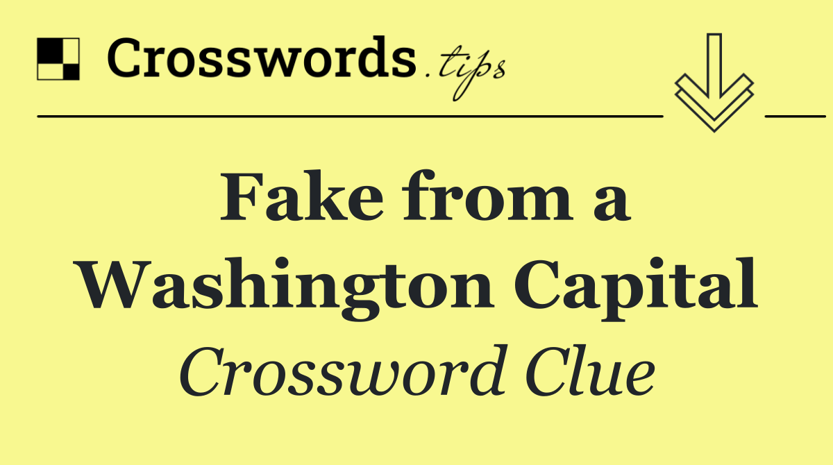 Fake from a Washington Capital