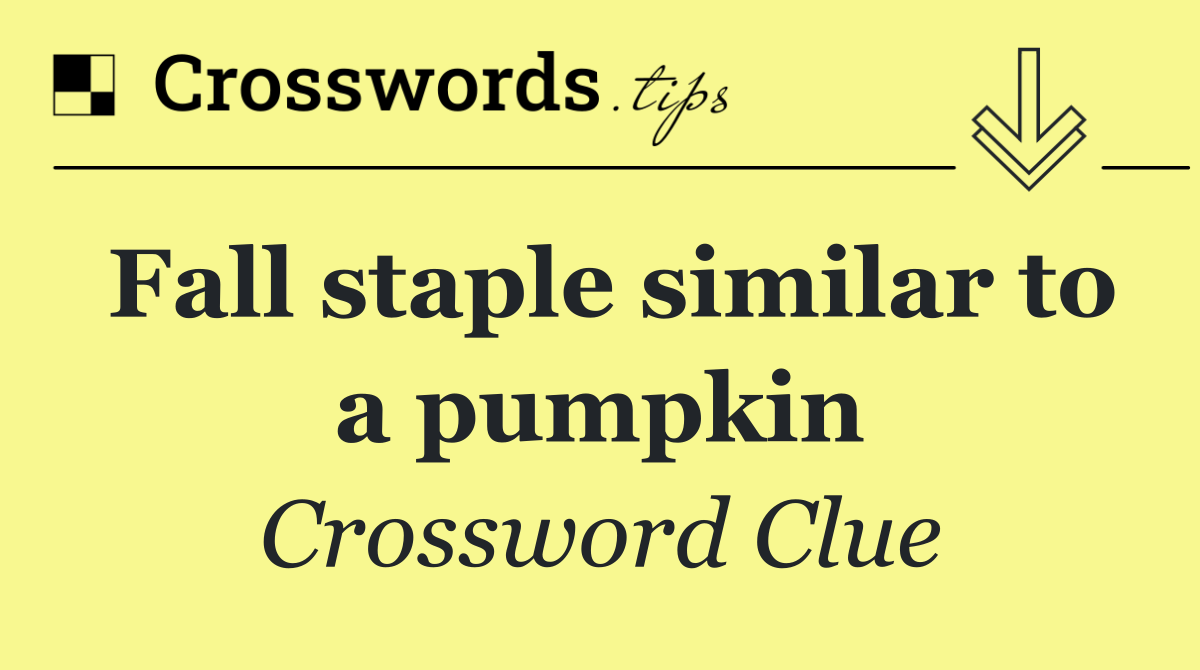 Fall staple similar to a pumpkin