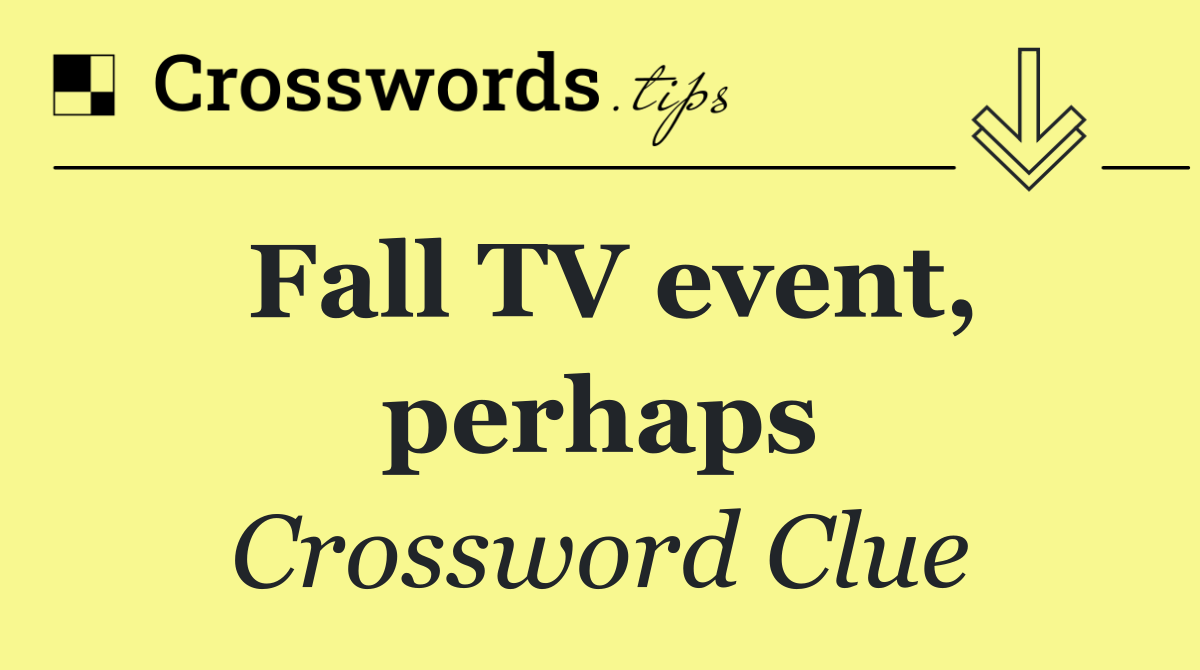Fall TV event, perhaps